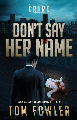 Don't Say Her Name: A C.T. Ferguson Crime Novel by Fowler, Tom