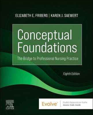 Conceptual Foundations: The Bridge to Professional Nursing Practice by Friberg, Elizabeth E.