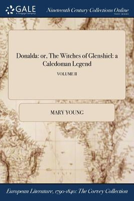 Donalda: or, The Witches of Glenshiel: a Caledoman Legend; VOLUME II by Young, Mary