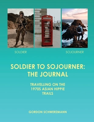 Soldier to Sojourner: The Journal by Schwerzmann, Gordon