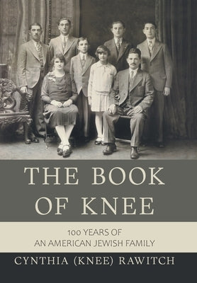 The Book of Knee: 100 Years of an American Jewish Family by Rawitch, Cynthia (Knee)