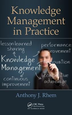 Knowledge Management in Practice by Rhem, Anthony J.