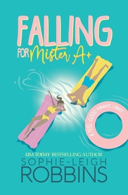Falling for Mister A+: A Feel-Good Romantic Comedy by Robbins, Sophie-Leigh