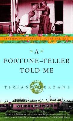 A Fortune-Teller Told Me: Earthbound Travels in the Far East by Terzani, Tiziano