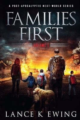 Families First: A Post-Apocalyptic Next-World Series by Ewing, Lance K.