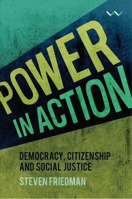 Power in Action: Democracy, Citizenship and Social Justice by Friedman, Steven
