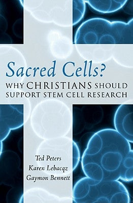 Sacred Cells?: Why Christians Should Support Stem Cell Research by Peters, Ted