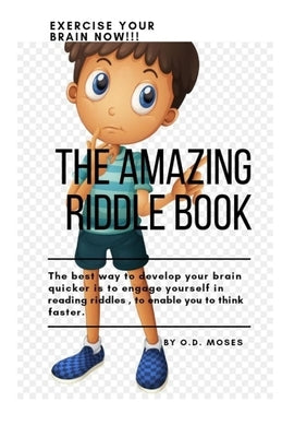 The Amazing Riddle Book: The Giant Riddle Book, Riddle Book for All, Exclusive Riddles by Moses, O. D.