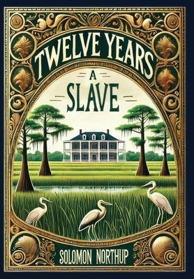 Twelve Years a Slave (Collector's Edition) (Laminated Hardback with Jacket) by Northup, Solomon