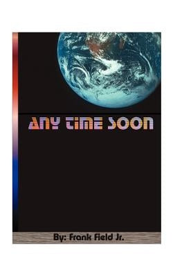 Any Time Soon by Field, Frank, Jr.