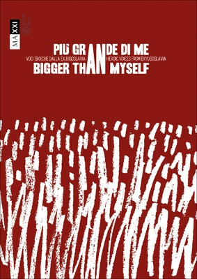 Bigger Than Myself: Heroic Voices from Ex-Yugoslavia by Badovinac, Zdenka