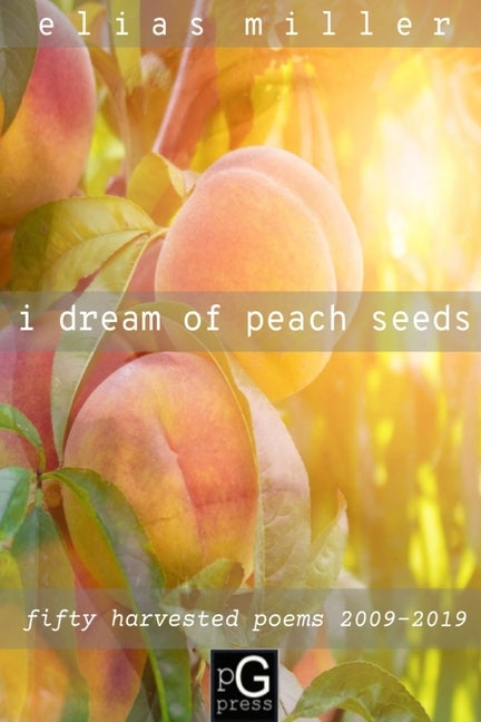 i dream of peach seeds by Miller, Elias