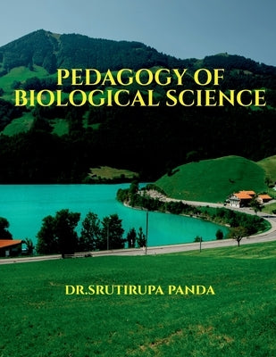 Pedagogy of Biological Science: Pedagogy of Biological Science by Panda, Srutirupa
