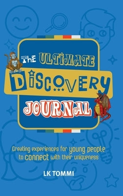 The Ultimate Discovery Journal: A Self-Discovery Guided Journal for Children to build Resilience and Connect with their Uniqueness by Tommi, Lk