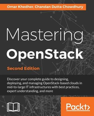 Mastering OpenStack - Second Edition: Design, deploy, and manage clouds in mid to large IT infrastructures by Khedher, Omar