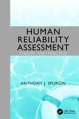 Human Reliability Assessment Theory and Practice by Spurgin, Anthony J.