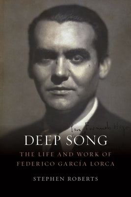 Deep Song: The Life and Work of Federico García Lorca by Roberts, Stephen