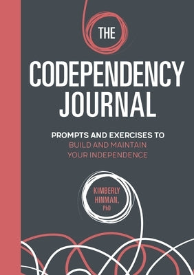 The Codependency Journal: Prompts and Exercises to Build and Maintain Your Independence by Hinman, Kimberly
