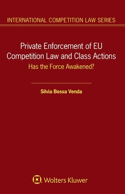 Private Enforcement of EU Competition Law and Class Actions: Has the Force Awakened? by Venda, Silvia