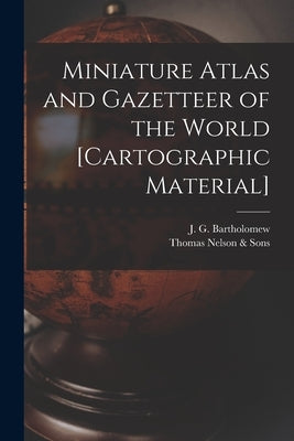 Miniature Atlas and Gazetteer of the World [cartographic Material] by Bartholomew, J. G. (John George) 186