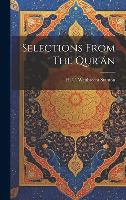 Selections From The Qur'án by U. Weitbrecht Stanton, H.