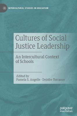 Cultures of Social Justice Leadership: An Intercultural Context of Schools by Angelle, Pamela S.