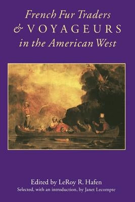 French Fur Traders and Voyageurs in the American West by Hafen, Leroy R.