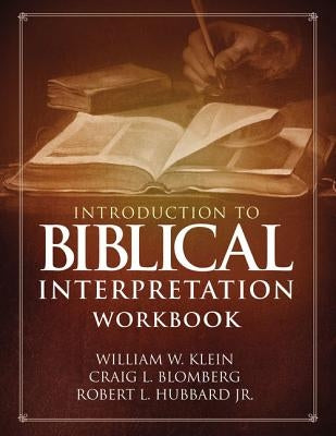 Introduction to Biblical Interpretation Workbook: Study Questions, Practical Exercises, and Lab Reports by Klein, William W.