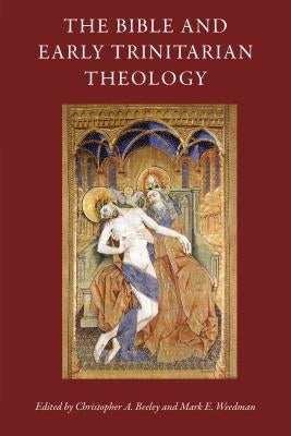 The Bible and Early Trinitarian Theology by Beeley, Christopher a.