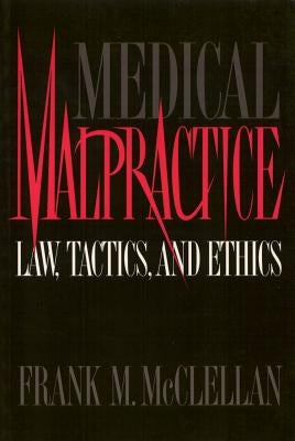 Medical Malpractice: Law, Tactics, and Ethics by McClellan, Frank