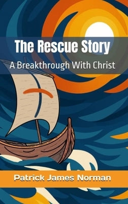 The Rescue Story by Norman, Patrick James