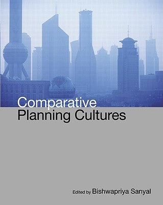 Comparative Planning Cultures by Sanyal, Bishwapriya