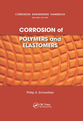Corrosion of Polymers and Elastomers by Schweitzer, P. E. Philip a.