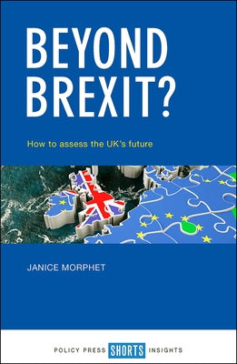 Beyond Brexit?: How to Assess the Uk's Future by Morphet, Janice