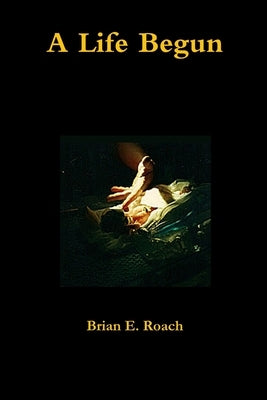 A Life Begun by Roach, Brian