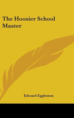 The Hoosier School Master by Eggleston, Edward