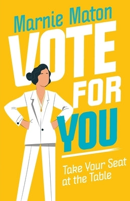 Vote for You: Take Your Seat at the Table by Maton, Marnie