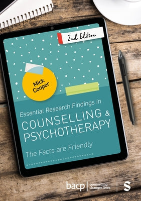 Essential Research Findings in Counselling and Psychotherapy: The Facts are Friendly (Second Edition) by Cooper, Mick