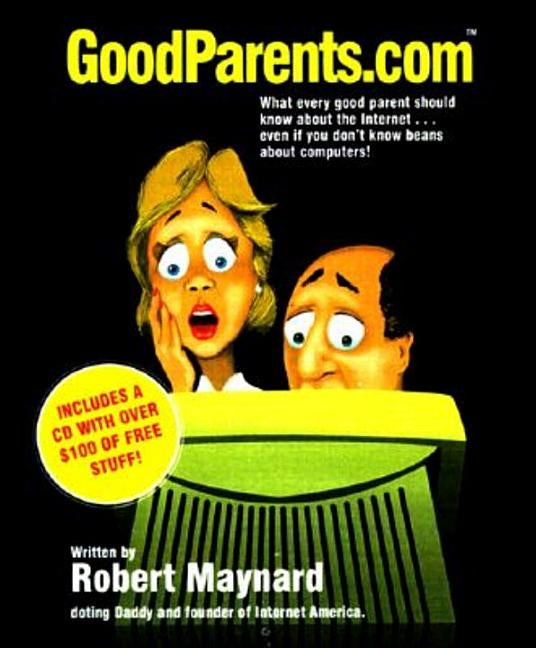 Goodparents.Com: What Every Good Parent Should Know About the Internet [With *] by Maynard, Robert