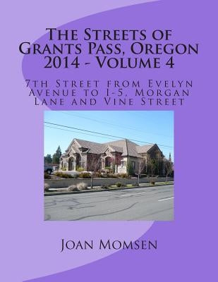 The Streets of Grants Pass, Oregon - 2014: 7th Street from Evelyn Avenue to I-5, Morgan Lane and Vine Street by Momsen, Joan