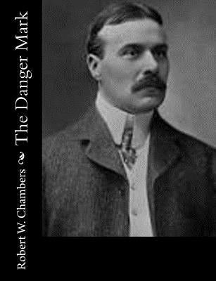 The Danger Mark by Chambers, Robert W.
