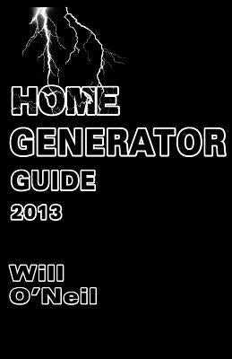 Home Generator Guide 2013 by O'Neil, Will