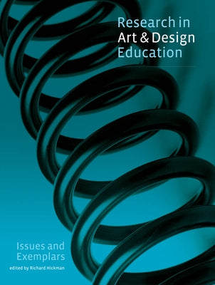Research in Art and Design Education: Issues and Exemplars by Hickman, Richard