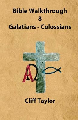 Bible Walkthrough - 8 - Galatians to Colossians by Taylor, Cliff