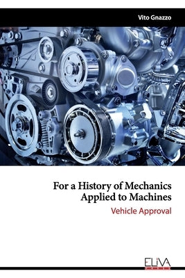 For a History of Mechanics Applied to Machines: Vehicle Approval by Gnazzo, Vito