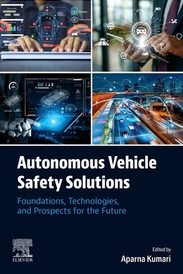 Autonomous Vehicle Safety Solutions: Foundations, Technologies, and Prospects for the Future by Kumari, Aparna