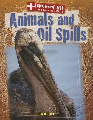 Animals and Oil Spills by Bogart, Jon