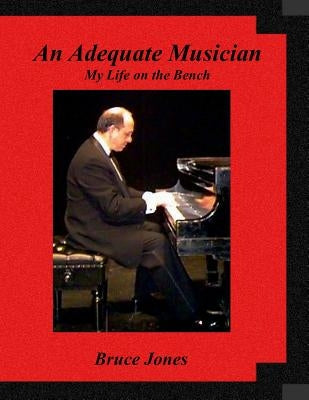 An Adequate Musician - My Life on the Bench by Jones, Bruce