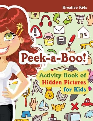 Peek-A-Boo! Activity Book of Hidden Pictures for Kids by Kreative Kids