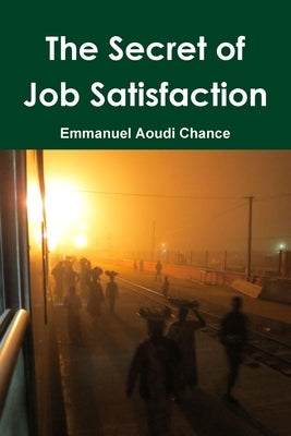 The Secret of Job Satisfaction by Chance, Emmanuel Aoudi